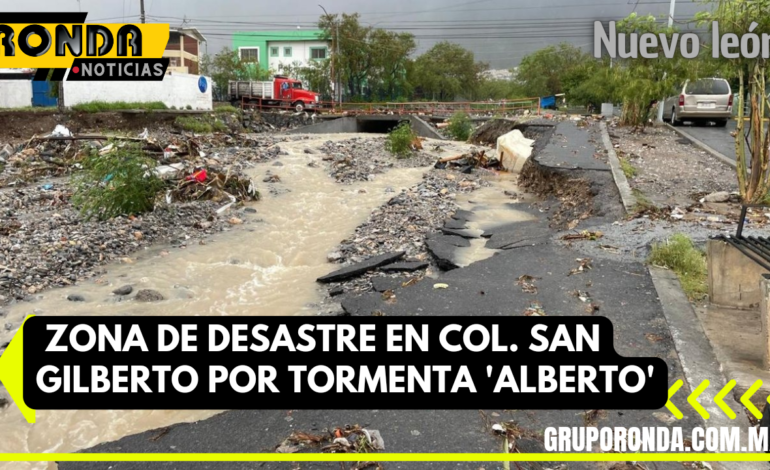 Zona de desastre en Col. San Gilberto por tormenta ‘Alberto’