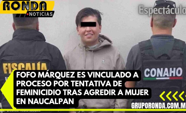 Fofo Márquez es vinculado a proceso por tentativa de feminicidio tras agredir a mujer en Naucalpan