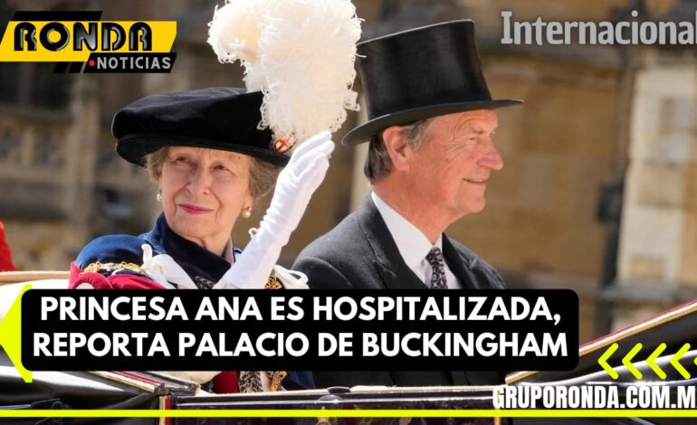 Princesa Ana es hospitalizada, reporta Palacio de Buckingham