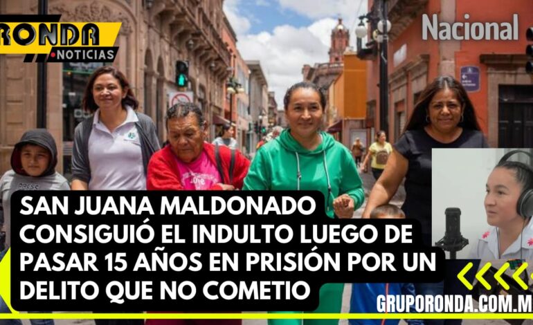 Sanjuana Maldonado consiguió el indulto luego de pasar 15 años en prisión por un delito que no cometió.