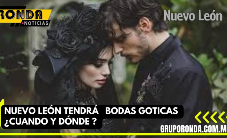 Nuevo León Tendrá bodas góticas, ¿Cuándo y dónde?