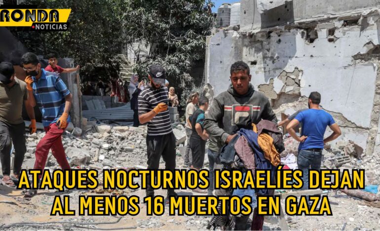 Ataques nocturnos israelíes dejan al menos 16 muertos en Gaza