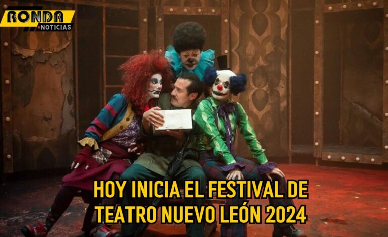 Hoy inicia el Festival de Teatro Nuevo León 2024