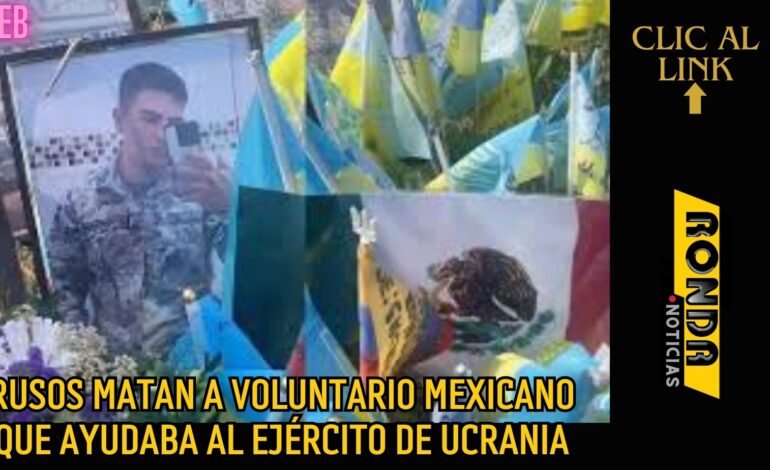  Rusos matan a voluntario mexicano que ayudaba al ejército de Ucrania