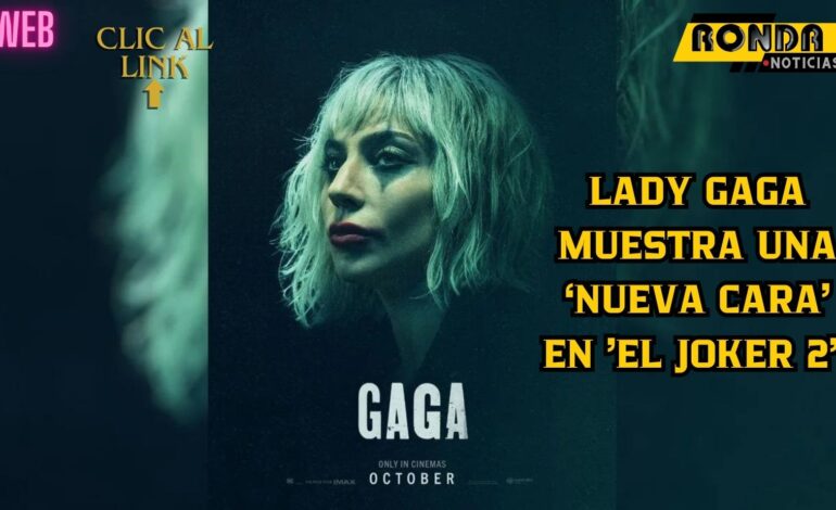  Lady Gaga muestra una ‘nueva cara’ en ‘El Joker 2’