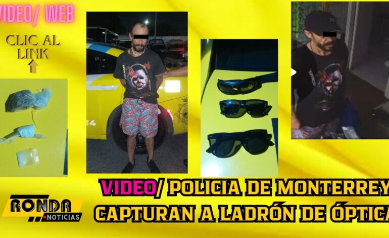 VIDEO/ Policia de Monterrey capturan a ladrón de óptica