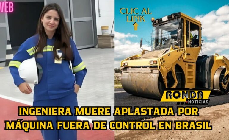 Ingeniera muere aplastada por máquina fuera de control en Brasil