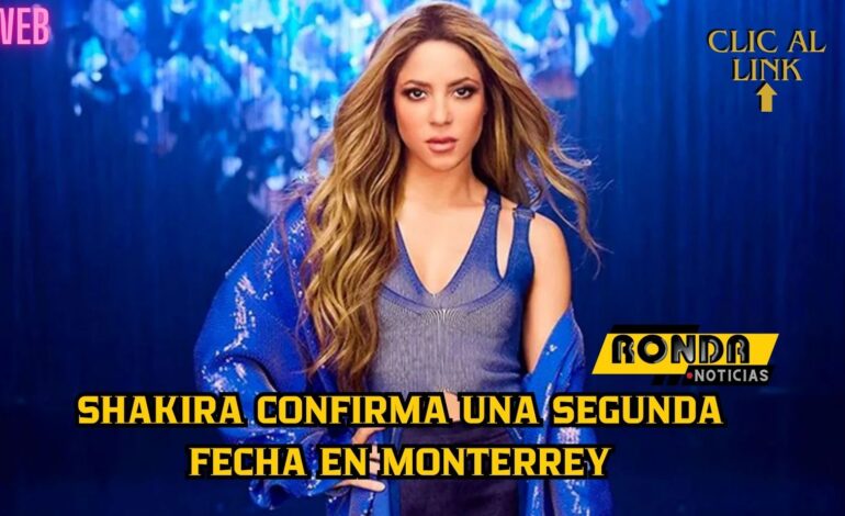 Shakira confirma una segunda fecha en Monterrey
