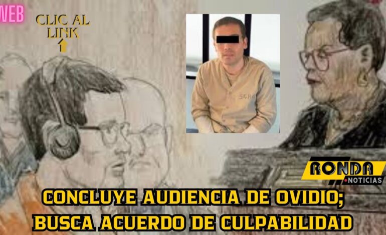 Concluye audiencia de Ovidio; busca acuerdo de culpabilidad