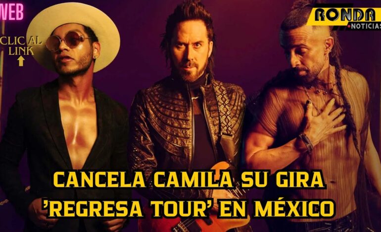 Cancela Camila su gira ‘Regresa Tour’ en México