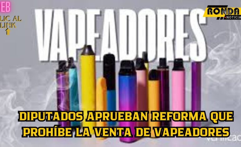 Diputados aprueban reforma que prohíbe la venta de vapeadores