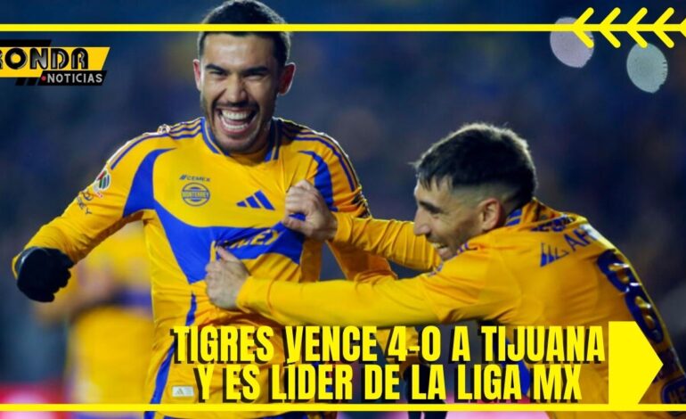  Tigres vence 4-0 a Tijuana y es líder de la Liga MX