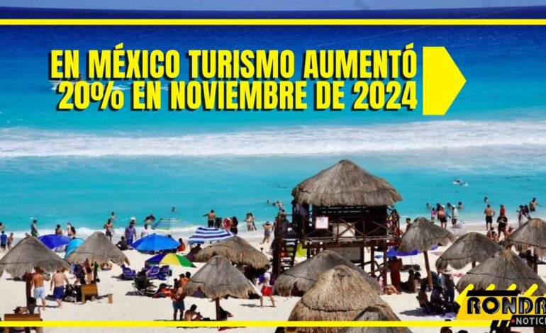 En México Turismo aumentó 20% en noviembre de 2024