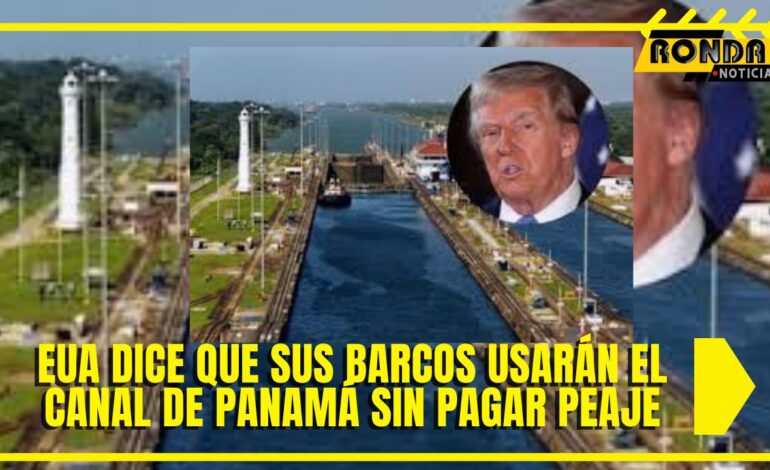 EUA dice que sus barcos usarán el Canal de Panamá sin pagar peaje