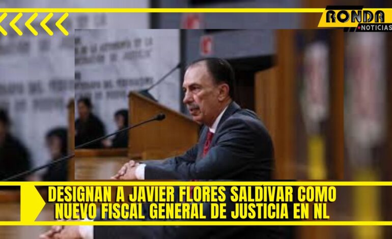 Designan a Javier Flores Saldívar como nuevo fiscal general de justicia en NL