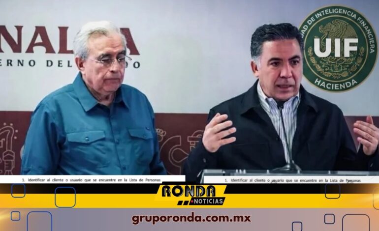  Notifica UIF a bancos congelamiento de cuentas de Rocha e hijos, Inzunza y otros implicados
