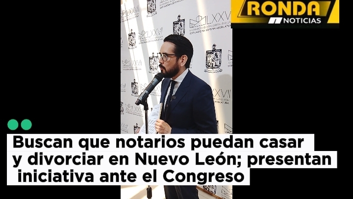  Buscan que notarios puedan casar y divorciar en Nuevo León; presentan iniciativa ante el Congreso